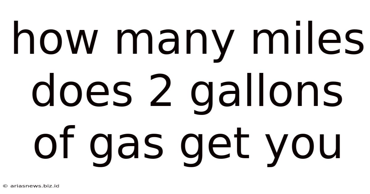 How Many Miles Does 2 Gallons Of Gas Get You