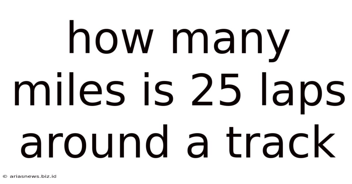 How Many Miles Is 25 Laps Around A Track