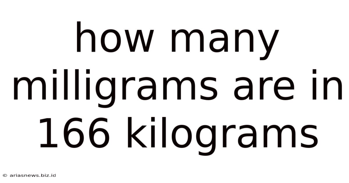 How Many Milligrams Are In 166 Kilograms