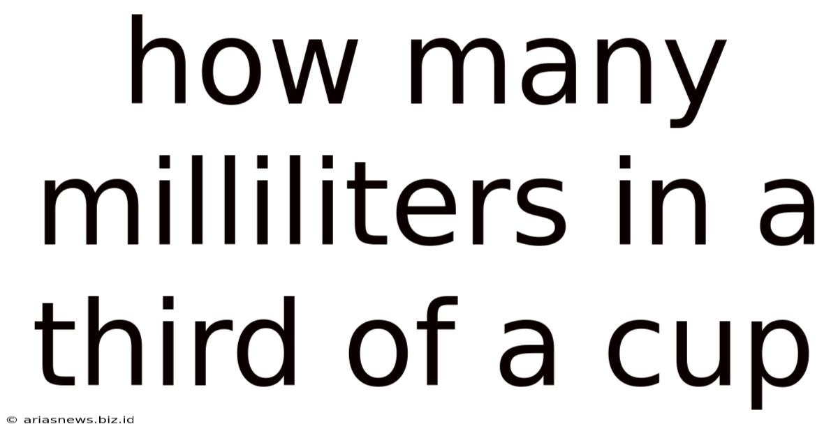 How Many Milliliters In A Third Of A Cup