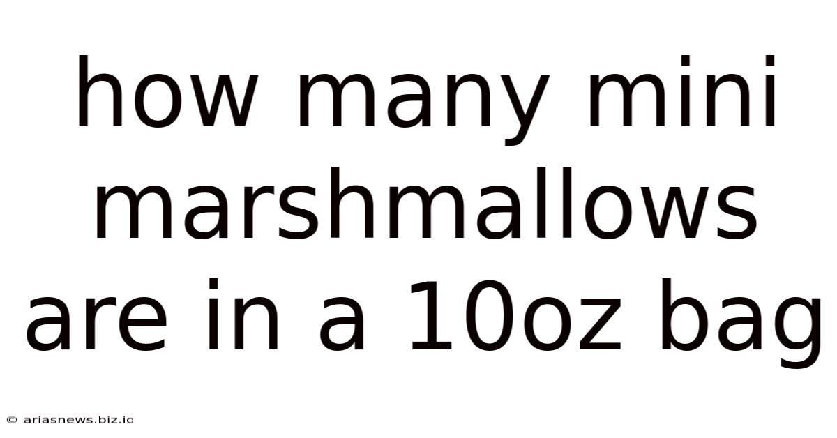 How Many Mini Marshmallows Are In A 10oz Bag