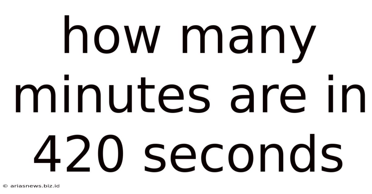 How Many Minutes Are In 420 Seconds