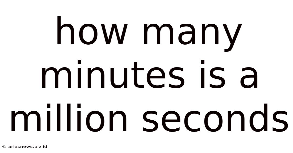 How Many Minutes Is A Million Seconds
