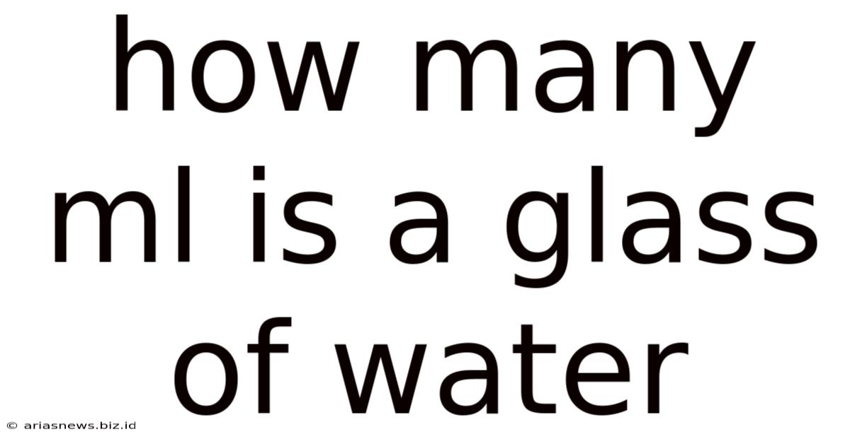 How Many Ml Is A Glass Of Water