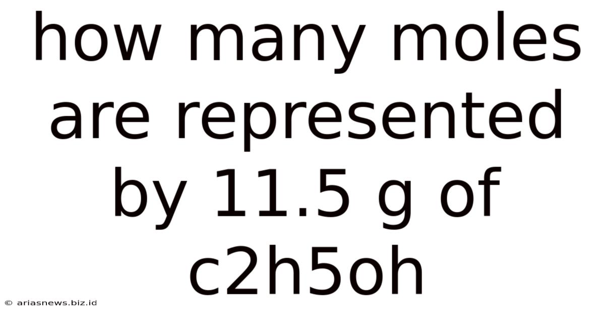 How Many Moles Are Represented By 11.5 G Of C2h5oh