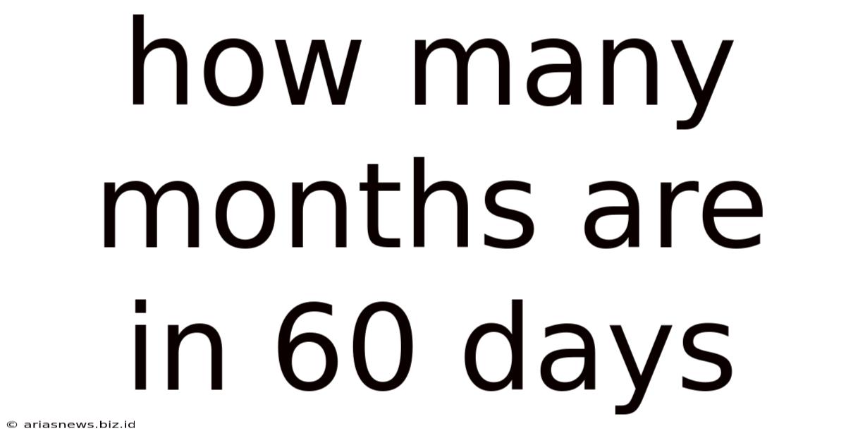 How Many Months Are In 60 Days