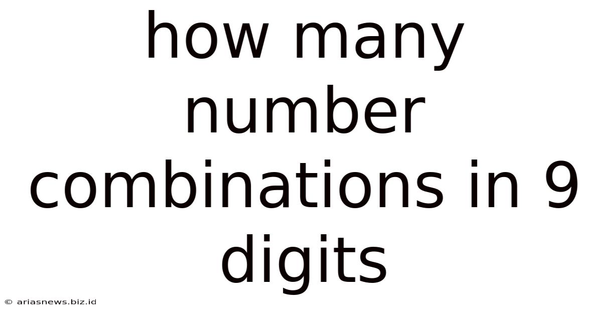 How Many Number Combinations In 9 Digits