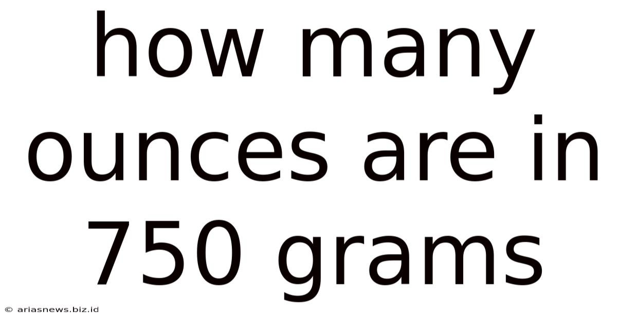 How Many Ounces Are In 750 Grams