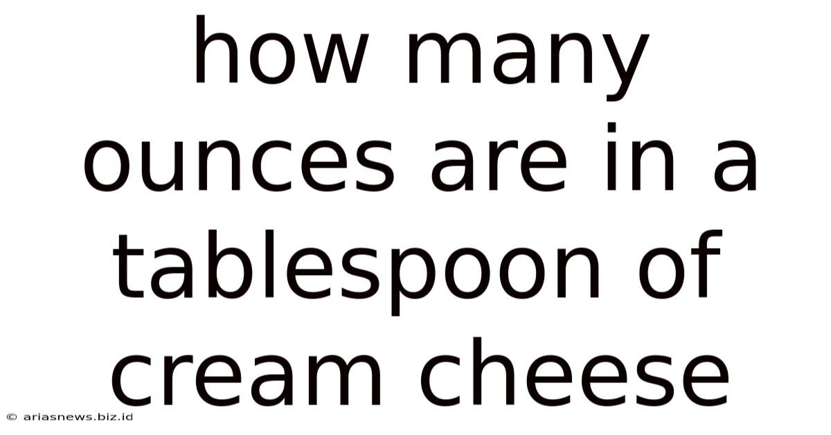 How Many Ounces Are In A Tablespoon Of Cream Cheese