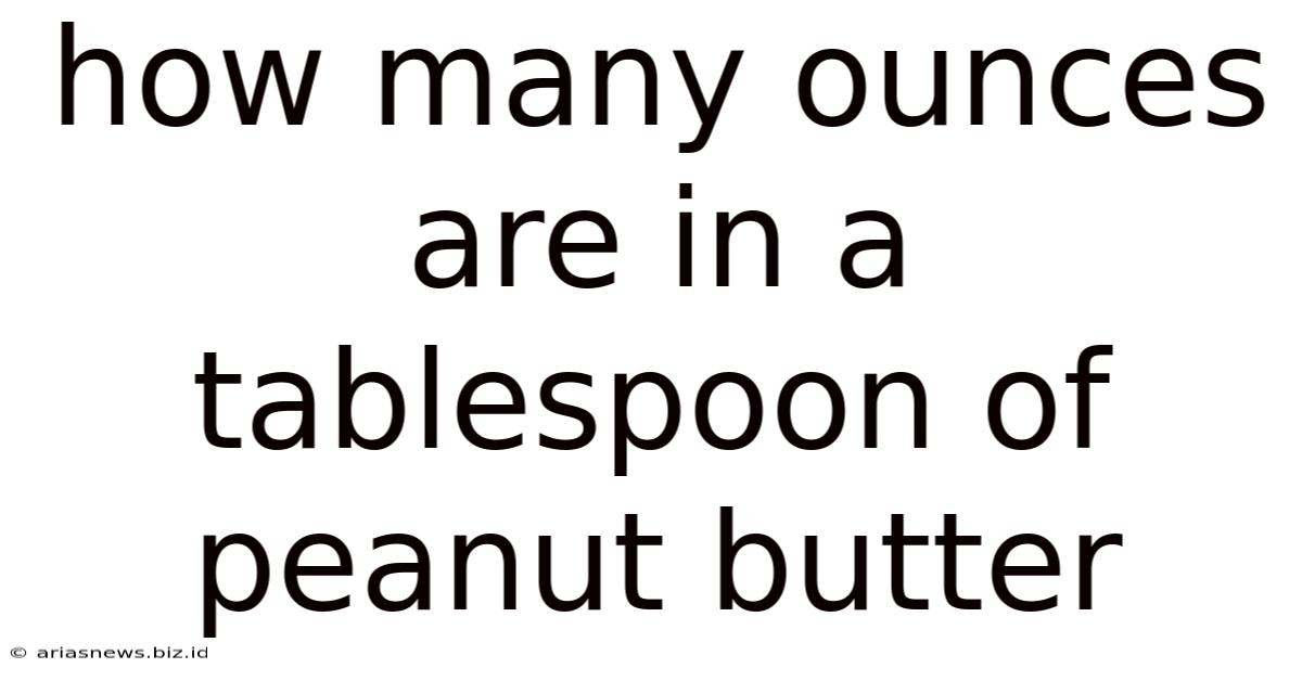 How Many Ounces Are In A Tablespoon Of Peanut Butter