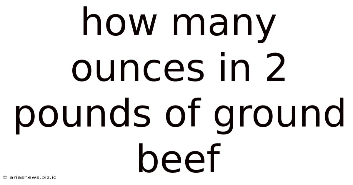 How Many Ounces In 2 Pounds Of Ground Beef