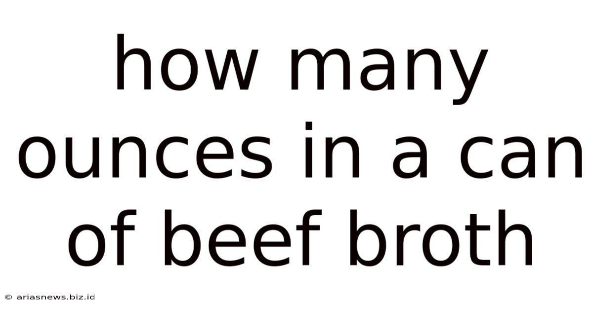 How Many Ounces In A Can Of Beef Broth