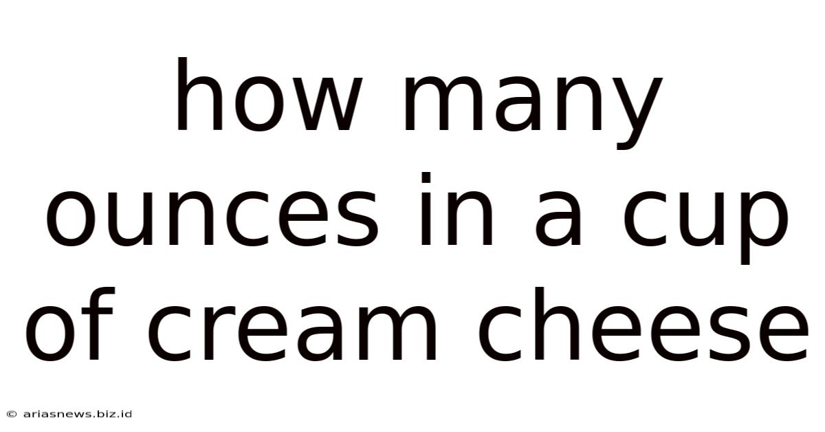 How Many Ounces In A Cup Of Cream Cheese