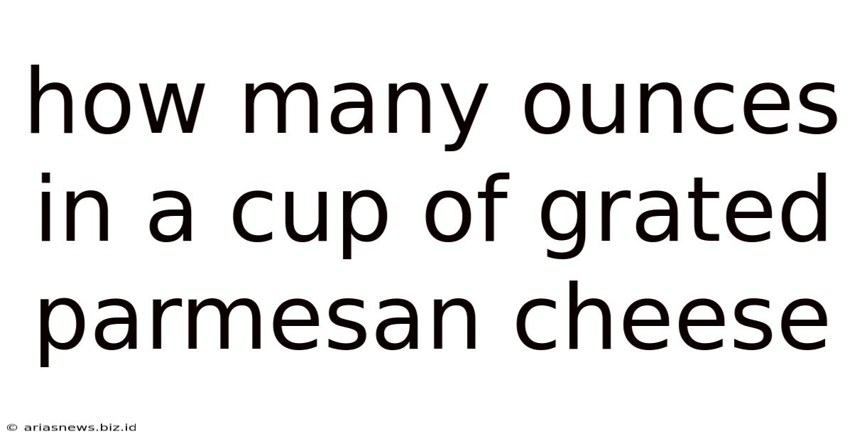 How Many Ounces In A Cup Of Grated Parmesan Cheese