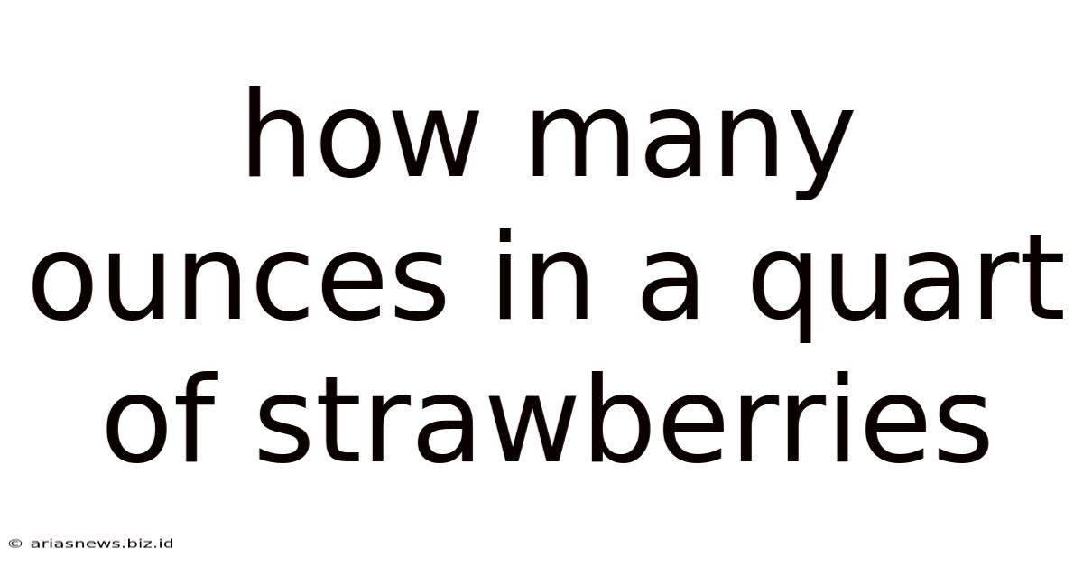 How Many Ounces In A Quart Of Strawberries