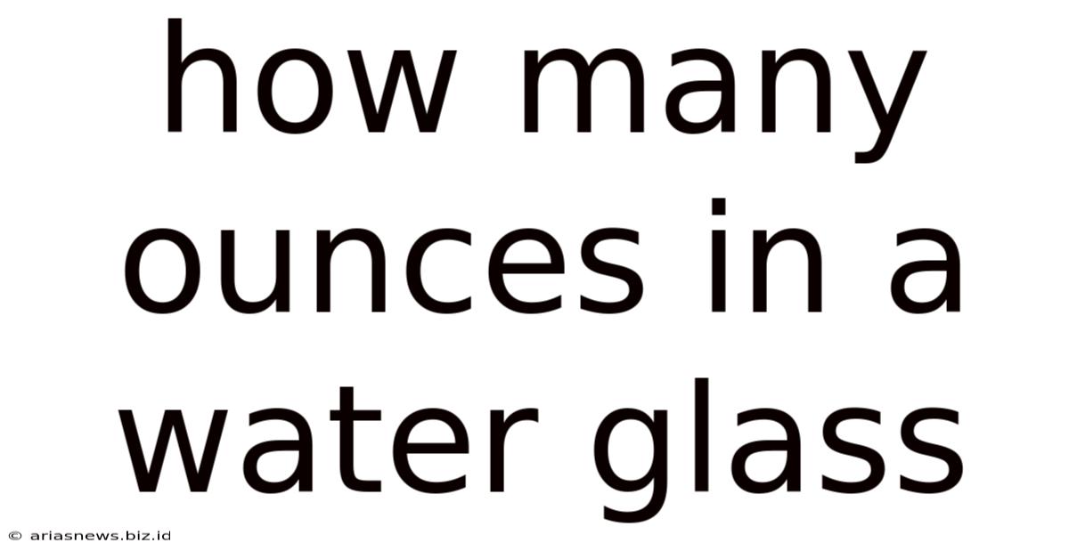 How Many Ounces In A Water Glass