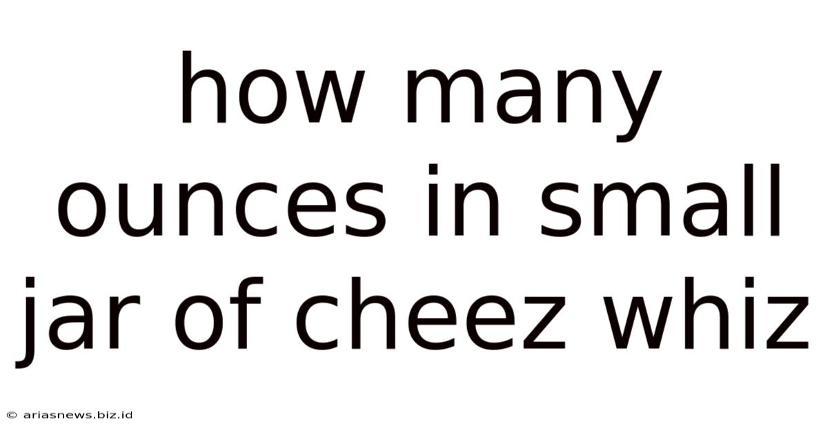 How Many Ounces In Small Jar Of Cheez Whiz