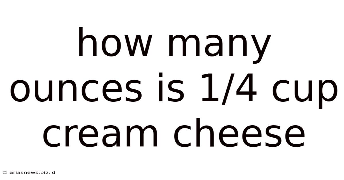 How Many Ounces Is 1/4 Cup Cream Cheese