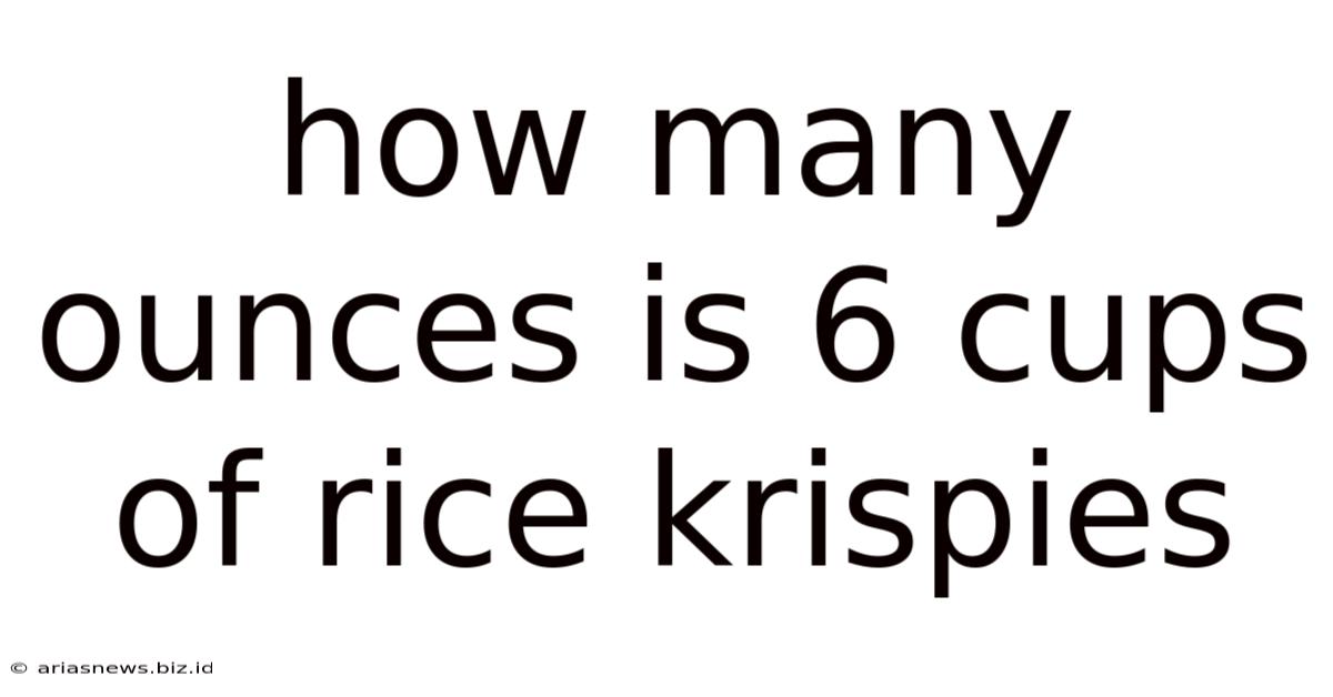 How Many Ounces Is 6 Cups Of Rice Krispies