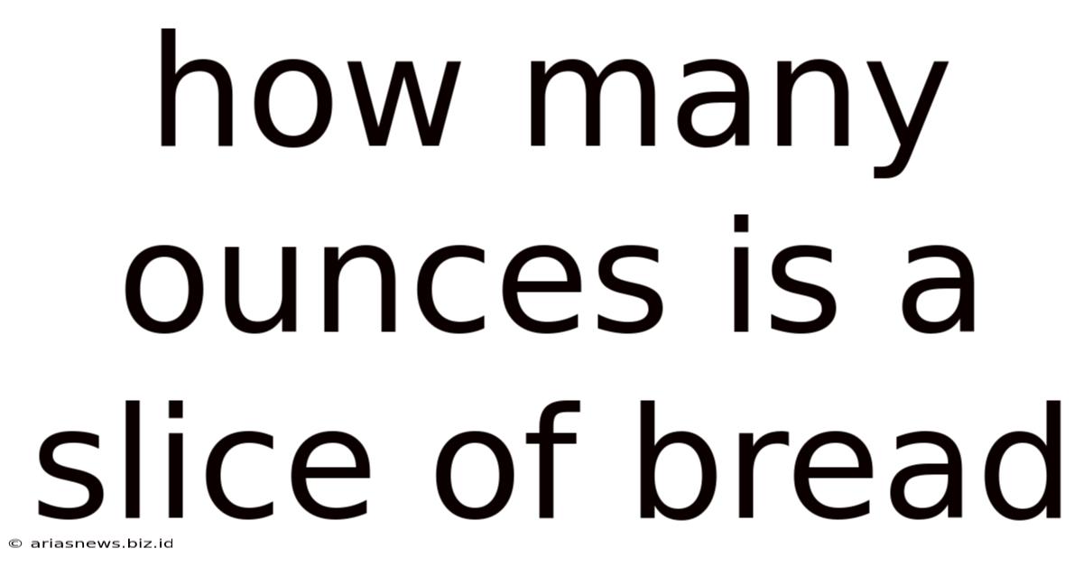 How Many Ounces Is A Slice Of Bread