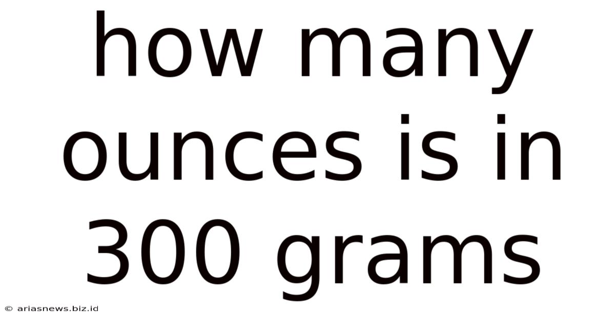 How Many Ounces Is In 300 Grams