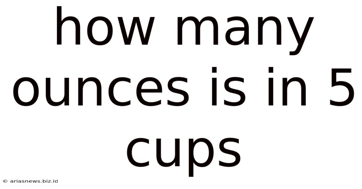 How Many Ounces Is In 5 Cups