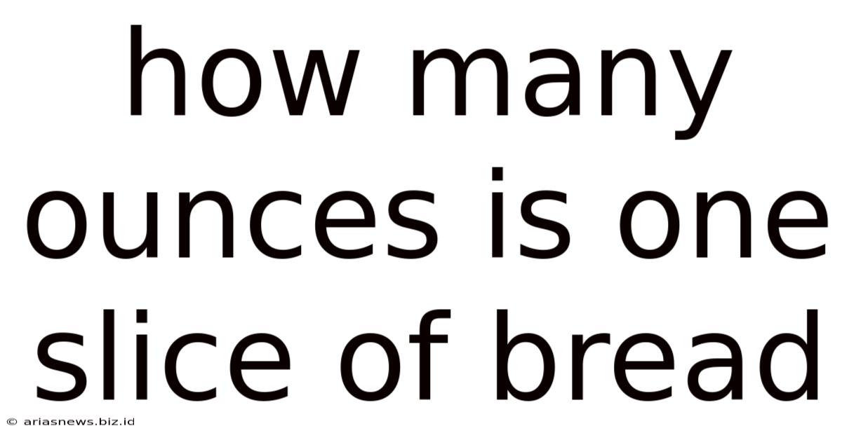 How Many Ounces Is One Slice Of Bread