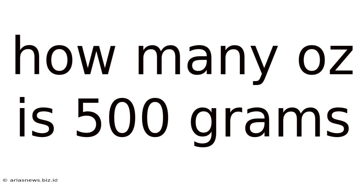 How Many Oz Is 500 Grams