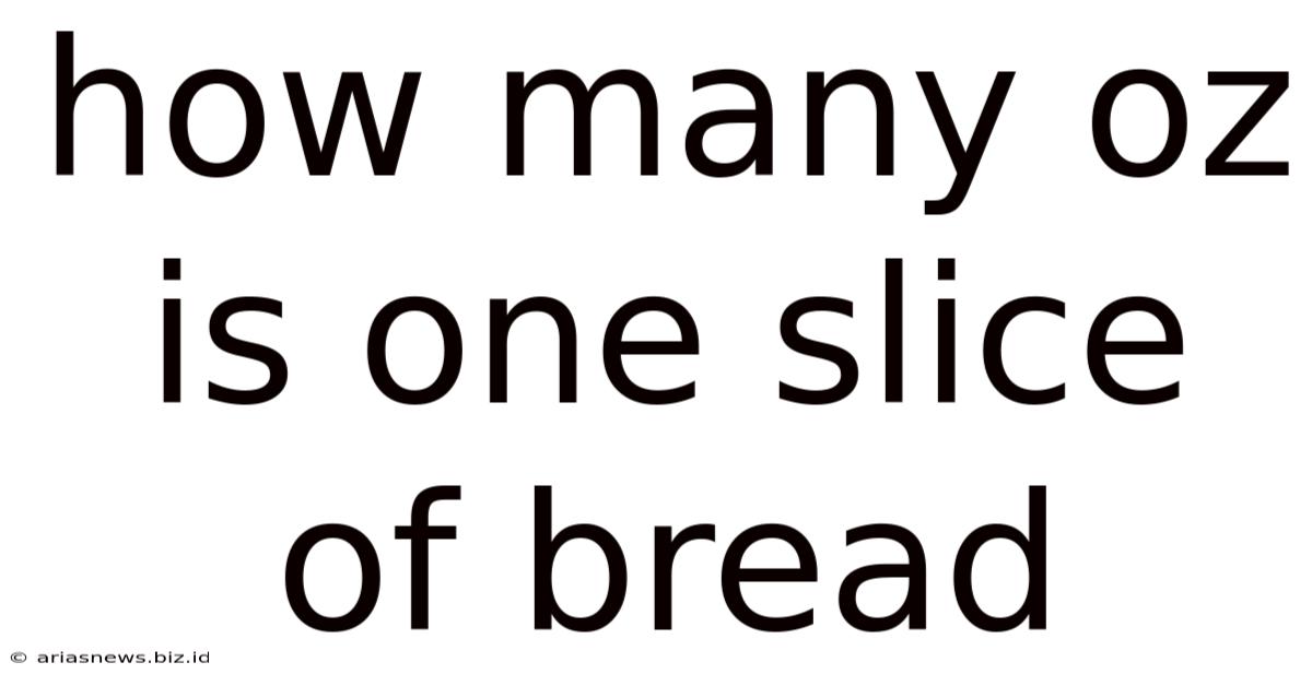 How Many Oz Is One Slice Of Bread