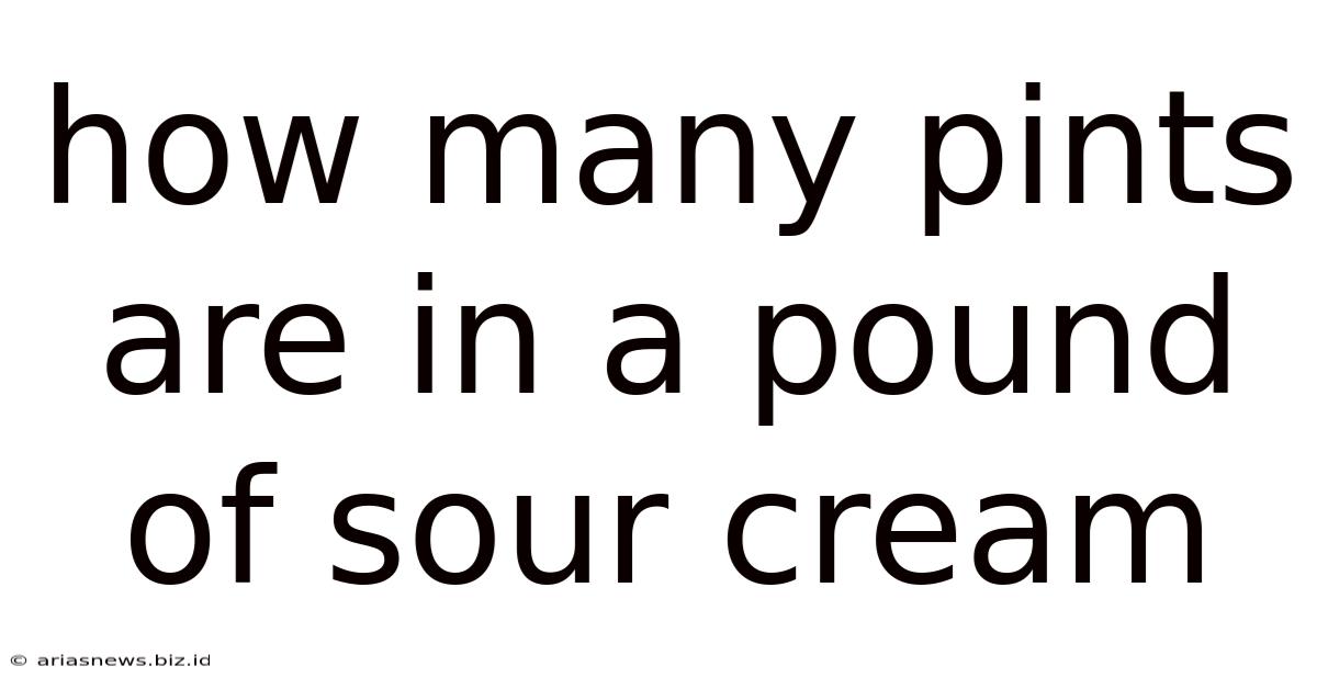 How Many Pints Are In A Pound Of Sour Cream