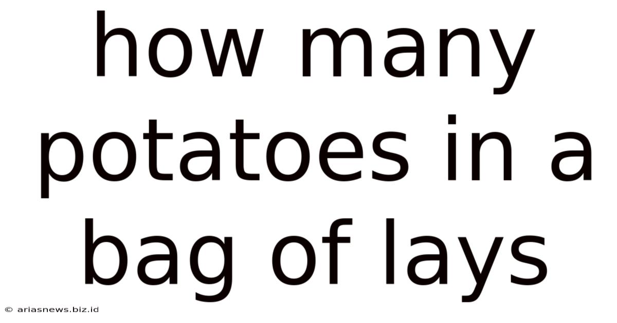 How Many Potatoes In A Bag Of Lays