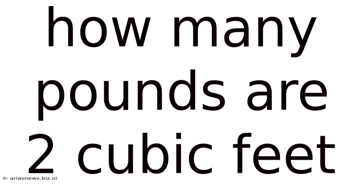 How Many Pounds Are 2 Cubic Feet
