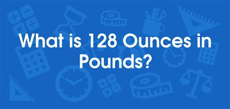 How Many Pounds Are In 128 Ounces