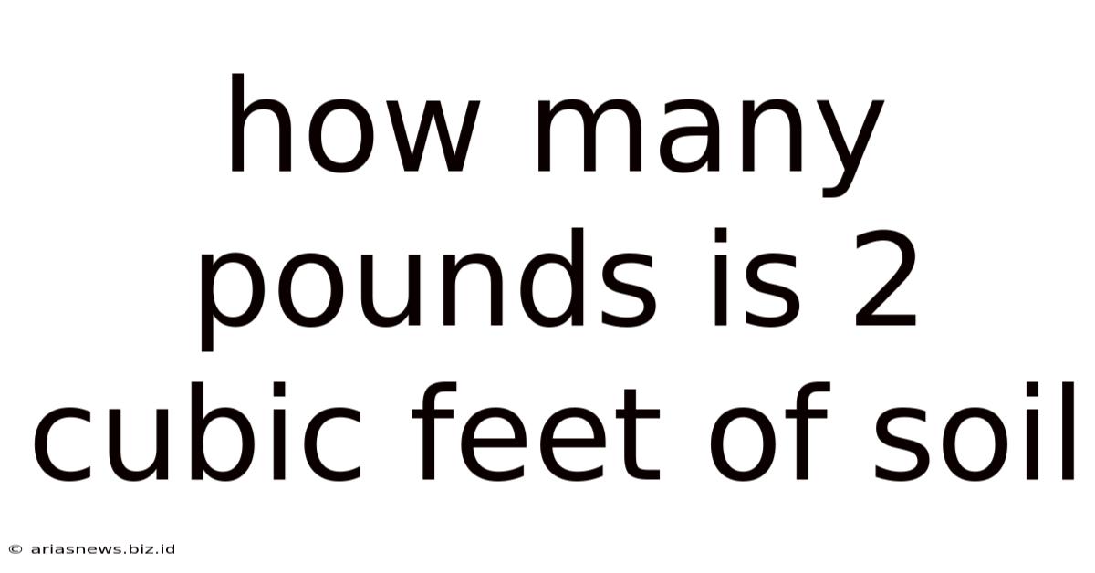 How Many Pounds Is 2 Cubic Feet Of Soil
