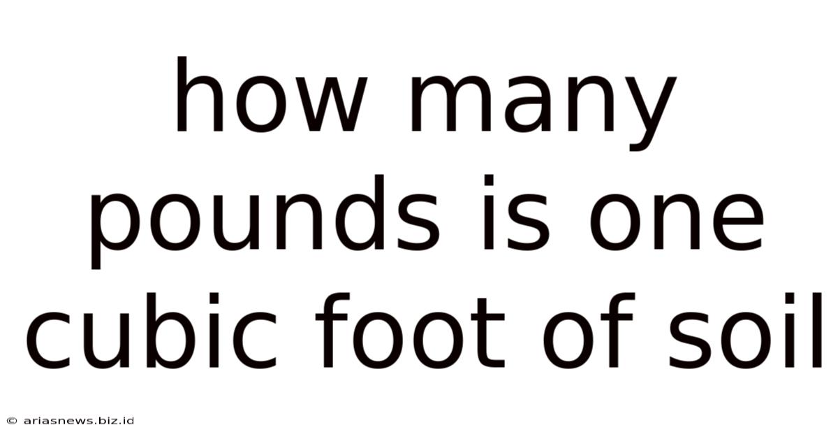 How Many Pounds Is One Cubic Foot Of Soil