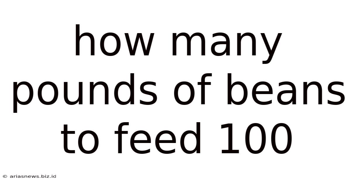 How Many Pounds Of Beans To Feed 100