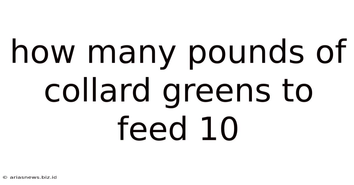 How Many Pounds Of Collard Greens To Feed 10