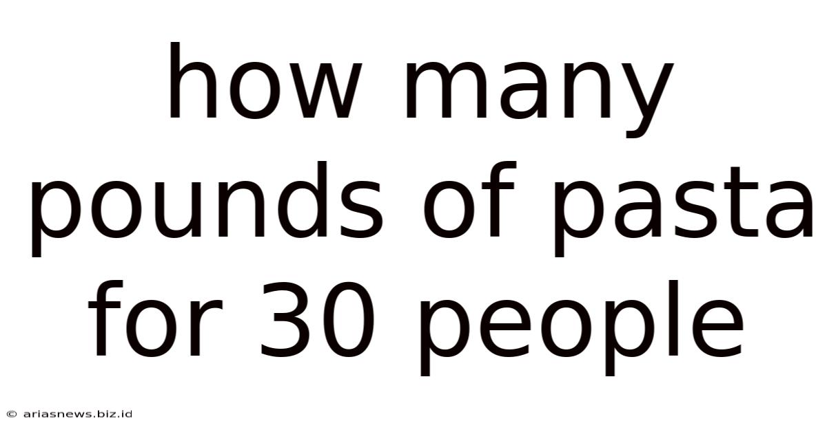 How Many Pounds Of Pasta For 30 People