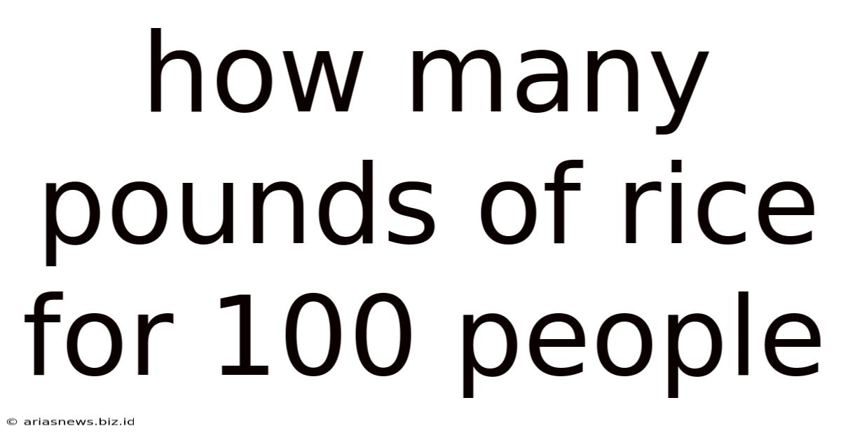 How Many Pounds Of Rice For 100 People