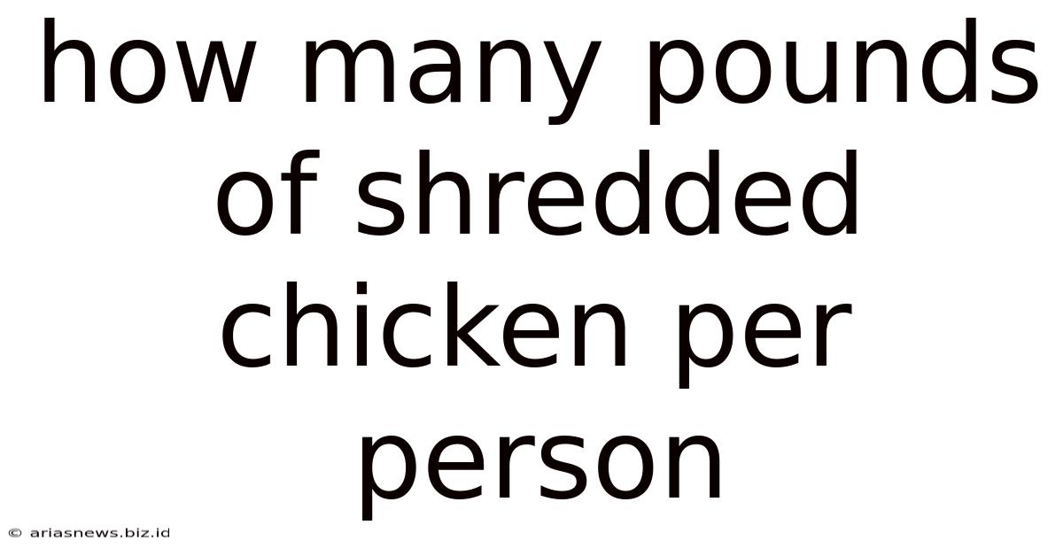 How Many Pounds Of Shredded Chicken Per Person
