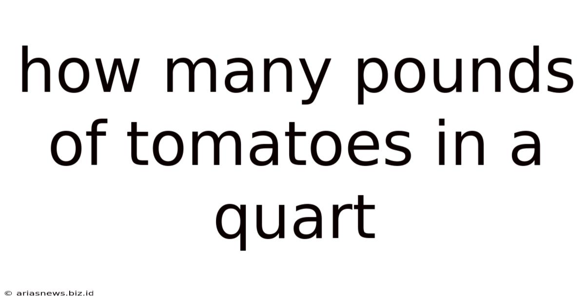 How Many Pounds Of Tomatoes In A Quart