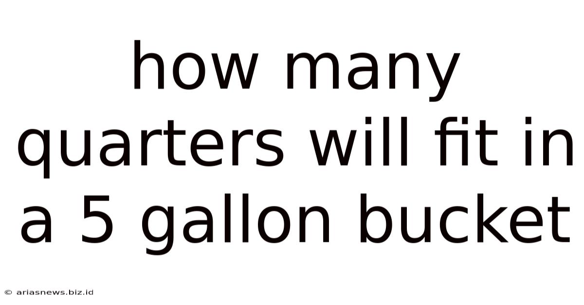 How Many Quarters Will Fit In A 5 Gallon Bucket