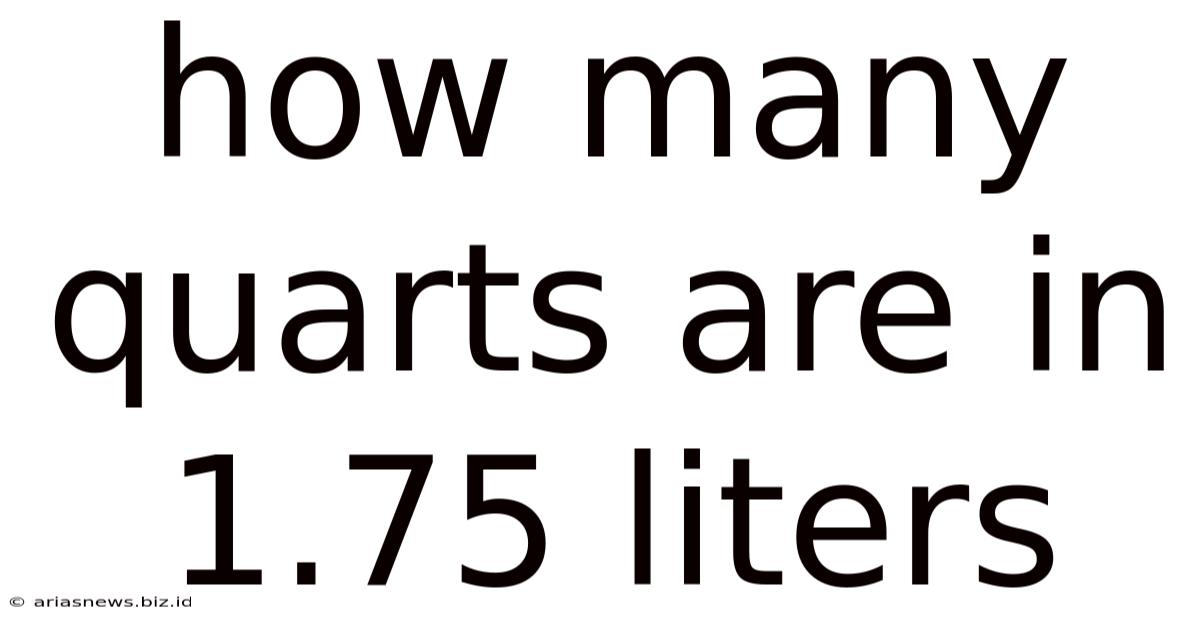 How Many Quarts Are In 1.75 Liters