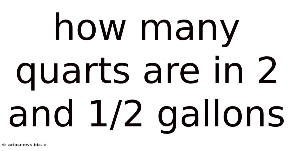 How Many Quarts Are In 2 And 1/2 Gallons