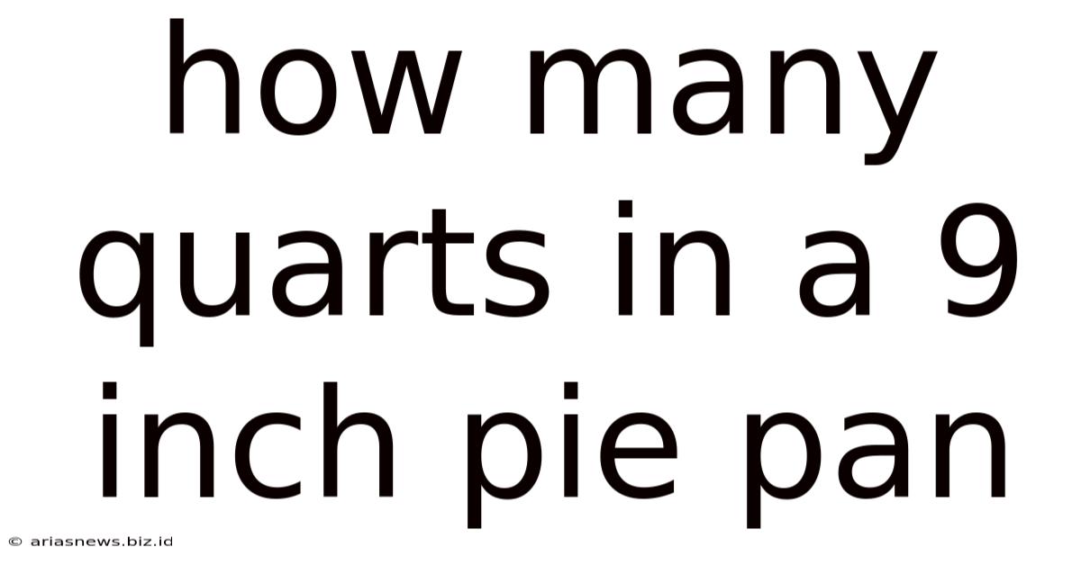 How Many Quarts In A 9 Inch Pie Pan