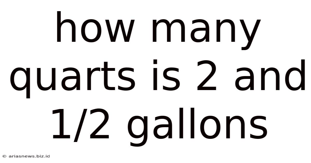 How Many Quarts Is 2 And 1/2 Gallons