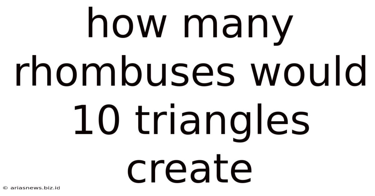 How Many Rhombuses Would 10 Triangles Create
