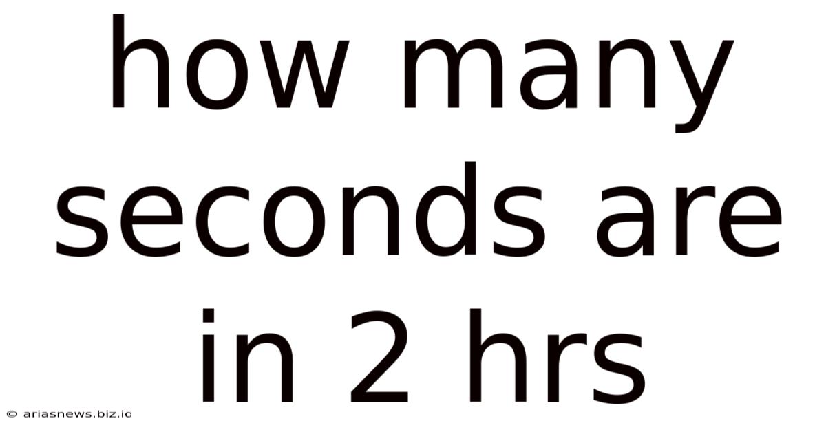 How Many Seconds Are In 2 Hrs