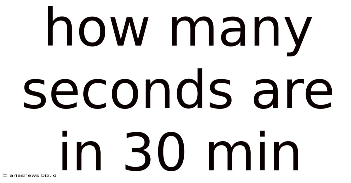 How Many Seconds Are In 30 Min