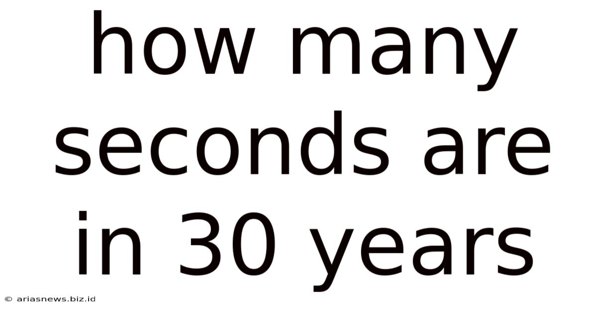 How Many Seconds Are In 30 Years